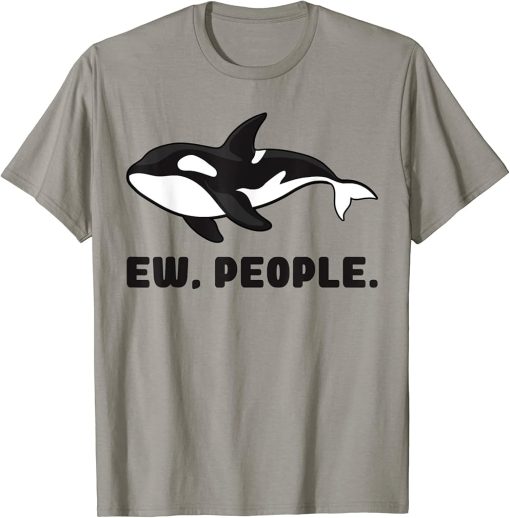 Funny Introvert Orca Killer Whale Ew People T-Shirt